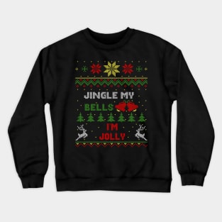 Jingle My Bells I'm Jolly Ugly Christmas Sweater Style Crewneck Sweatshirt